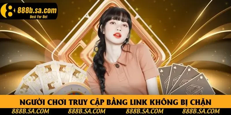 Người chơi truy cập bằng link không bị chặn