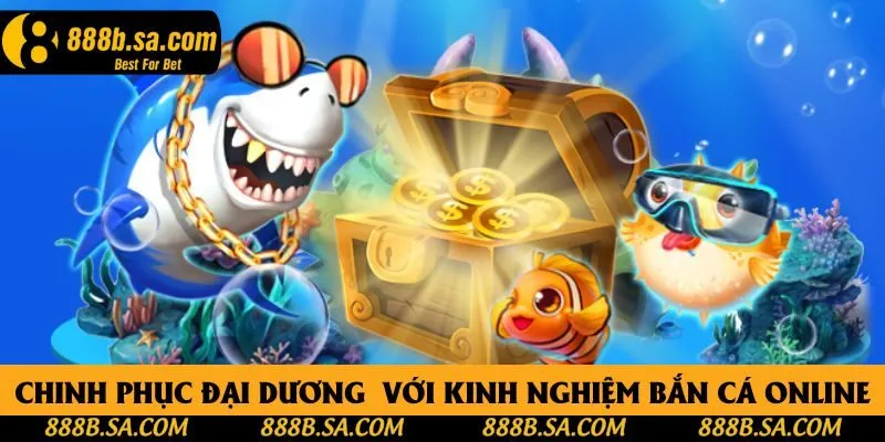 Chinh phục đại dương cực dễ với kinh nghiệm bắn cá online
