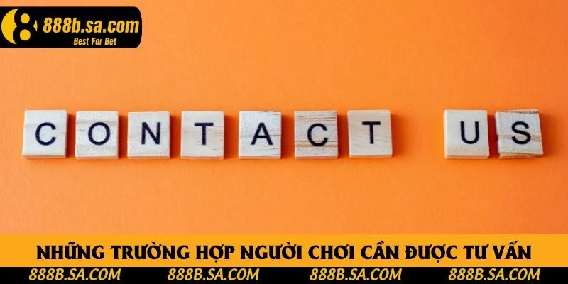Những trường hợp người chơi cần được tư vấn