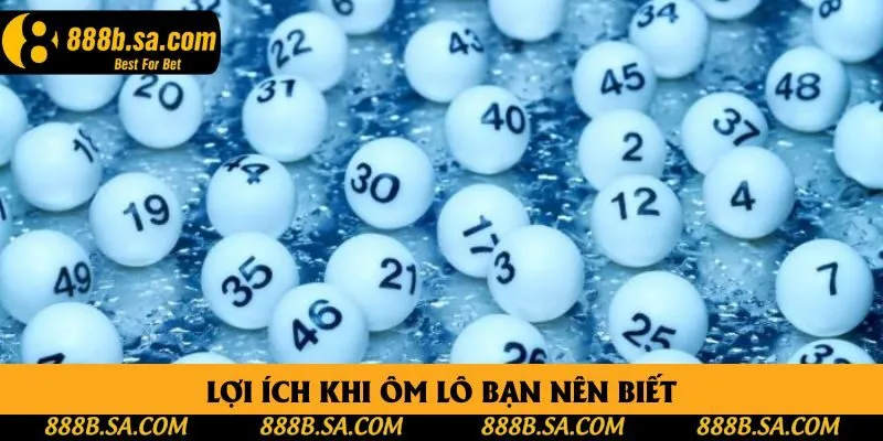 Lợi ích khi ôm lô bạn nên biết