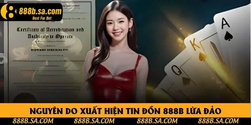 Nguyên do xuất hiện tin đồn 888B lừa đảo