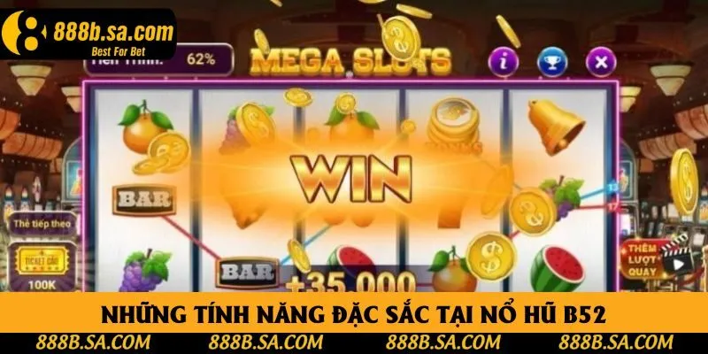 Những tính năng đặc sắc tại nổ hũ B52
